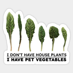 I don't have house plants I have pet vegetables Sticker